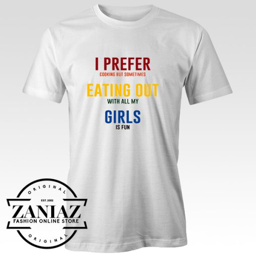 Cheap Tee Shirt I Prefer Eating Out Girls Funny Lesbian tshirt