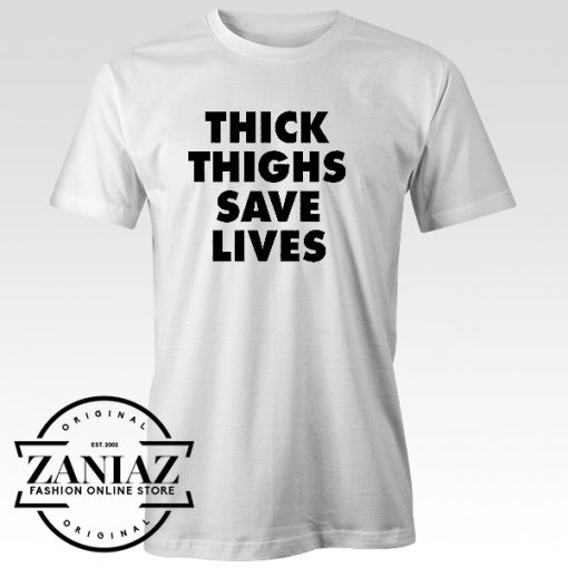 Funny Tshirt Thick Thighs Save Lives