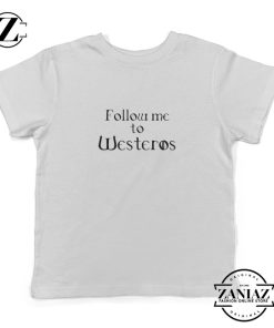 Follow Me To Westeros Lord of The Rings Shirt Kids