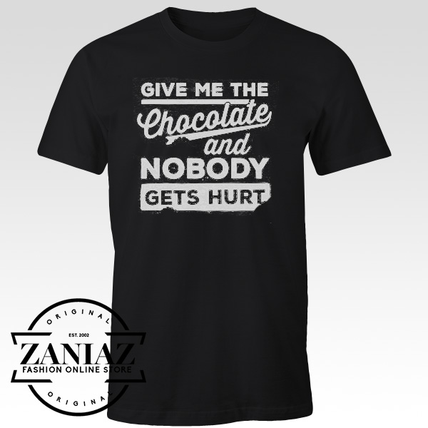Give Me the Chocolate and Nobody Gets Hurt Shirt - ZANIAZ