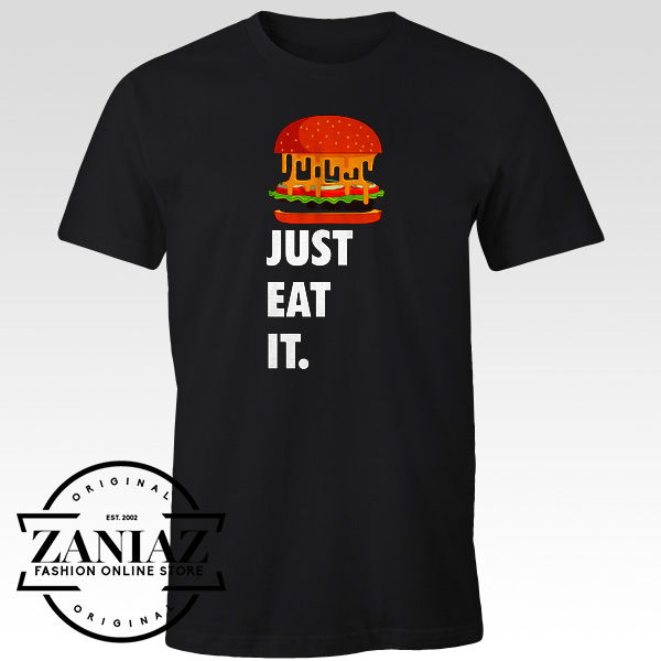 Just Eat It Quotes T Shirt Burger Lover Tee Shirt Zaniaz