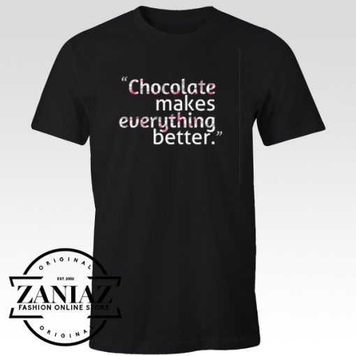 Chocolate Makes Everything Better T-shirt