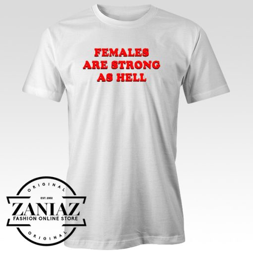 Females Are Strong As Hell T-shirt