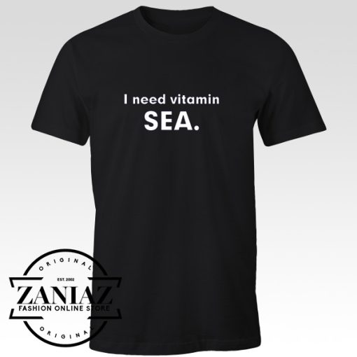 I Need Vitamin SEA Funny T-shirt