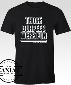 Those Burpees Were Fun T-shirt