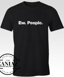 Ew People Funny Gift T-shirt