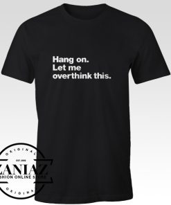 Hang On Let me Overthink T-shirt