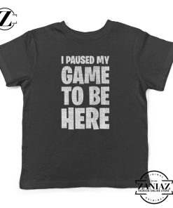 I Paused My Game To Be Here Kids T-shirt