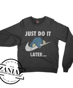 Just Do It later Snorlax Sweatshirt