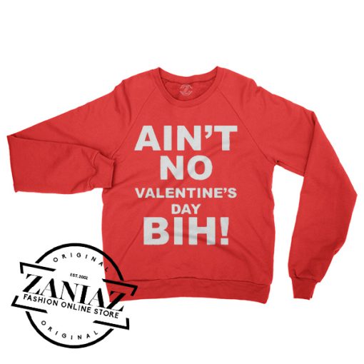 Ain't No Valentine's Day Bih Love Sweatshirt