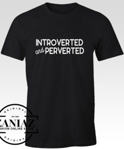 Tshirt Introverted And Perverted