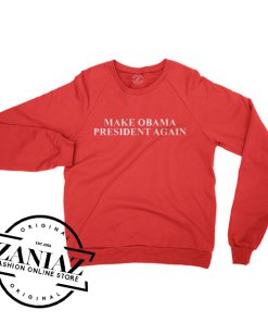 Make Obama President Again Gift Sweatshirt