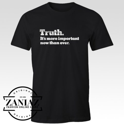 Quotes Truth More Important T-Shirt