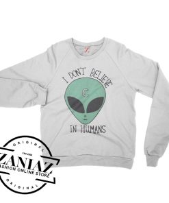 I dont Believe In Humans Sweatshirt