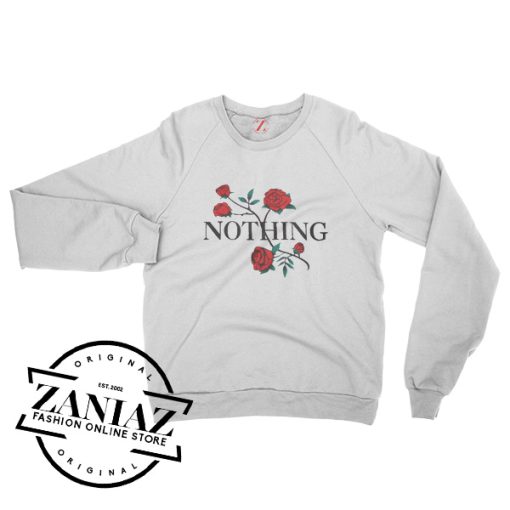 Nothing Rose Cheap Gift Sweatshirt