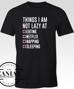 T-shirt Things I Am Not Lazy at Netflix