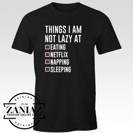 T-shirt Things I Am Not Lazy at Netflix