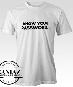 T-Shirt l Know Your Password