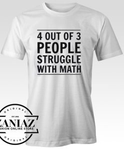 T-Shirt 4 Out of 3 People Struggle with Math