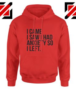 Quotes Gift Hoodie I Came I Saw I Had Anxiety So I Left Hoodies Unisex Red