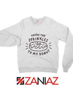 Quote Sprinkles Your Donut Sweatshirt