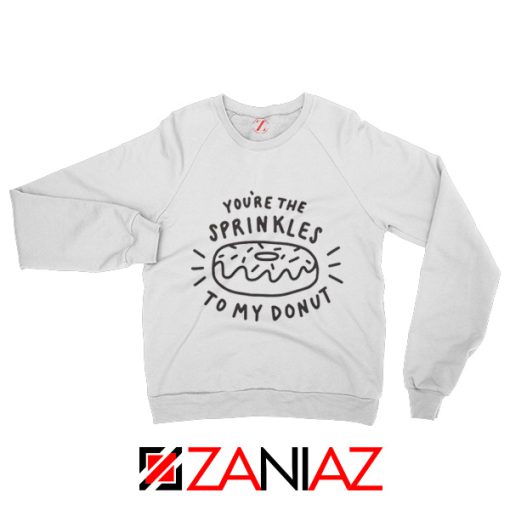 Quote Sprinkles Your Donut Sweatshirt