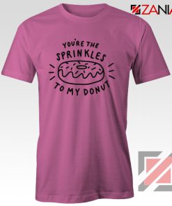 Sprinkles Your Donut T Shirt CHeap Valentines Day Shirt Pink