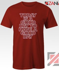 Today is a good Day to Have a Good Day T-Shirt