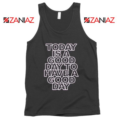 Today is a good Day to Have a Good Day Tank Top