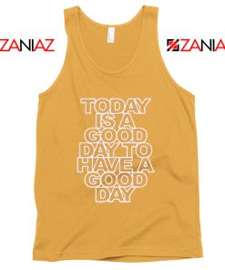 Today is a good Day to Have a Good Day Tank Top Summer Tank Top Sunshine