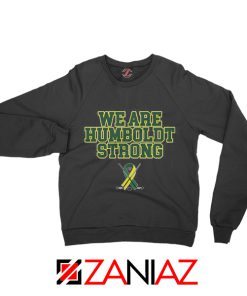 We Are Humboldt Strong Sweatshirt Fathers Day Sweatshirt Black