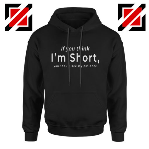 Women Gift Hoodie If You Think I’m Short Funny Hoodies Unisex Black