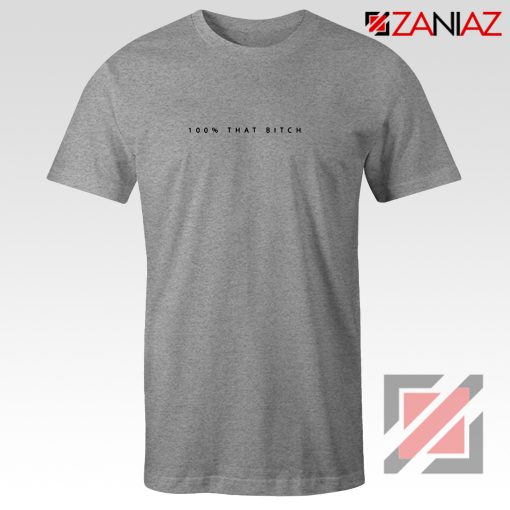 100% That Bitch Shirt Lizzo Lyrics Cheap Shirt Size S-3XL Grey