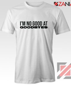 I'm Not Good At Goodbyes Post Malone T-Shirt