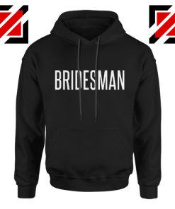 Bridesman Hoodie Cheap Gift Funny Wedding Hoodie Black