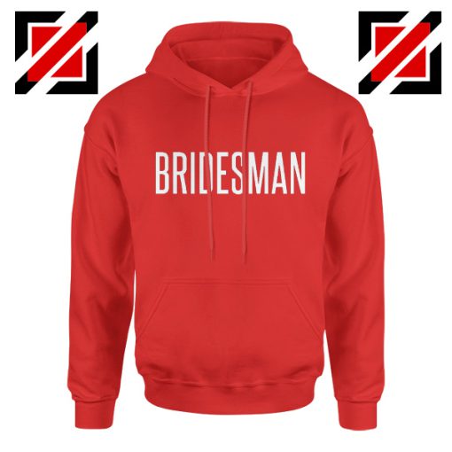 Bridesman Hoodie Cheap Gift Funny Wedding Hoodie Red