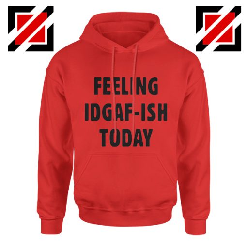 Feeling IDGAF Today Funny Unisex Hoodies Women Offensive Hoodie Red