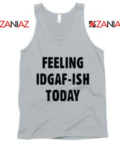 Feeling IDGAF Today Funny Unisex Tank Top Women Offensive Tank Top New Silver