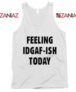 Sarcasm Feeling IDGAF Today Tank Top