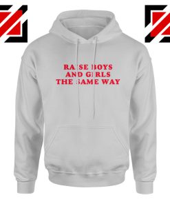 Feminist Cheap Hoodie Raise Boys and Girls the Same Way Hoodie Sport Grey