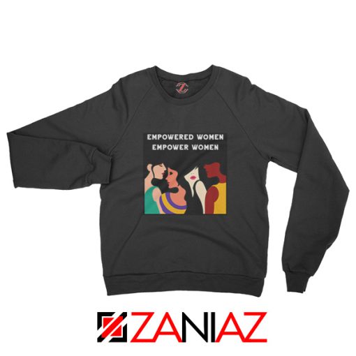 Feminist Sweatshirt Empowered Women Empower Women Black