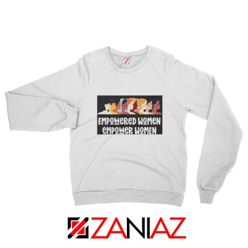 Feminist Sweatshirt Empowered Women Sweatshirt Size Unisex White