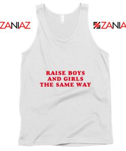 Raise Boys and Girls the Same Way Tank Top