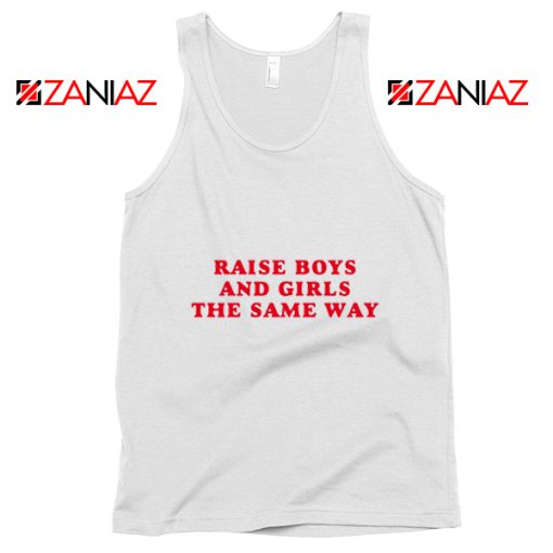 Raise Boys and Girls the Same Way Tank Top