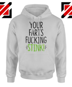 Funny Birthday Gifts Hoodie Your Farts Fucking Stink Hoodie Sport Grey