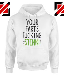 Funny Your Farts Fucking Stink Hoodie