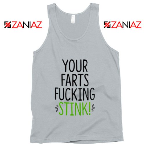 Funny Your Farts Fucking Stink Tank Top