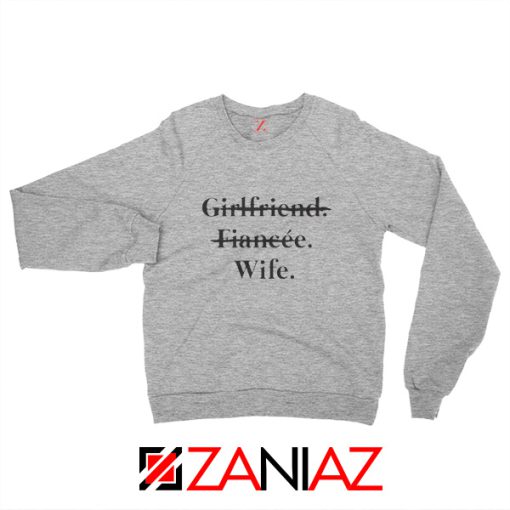 Funny Wedding Sweatshirt Girlfriend Fiancée Wife Clothing Grey