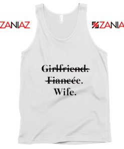 Funny Wedding Tank Top Girlfriend Fiancée Wife Cheap Clothing White