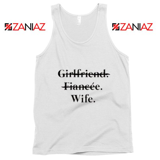 Funny Wedding Tank Top Girlfriend Fiancée Wife Cheap Clothing White